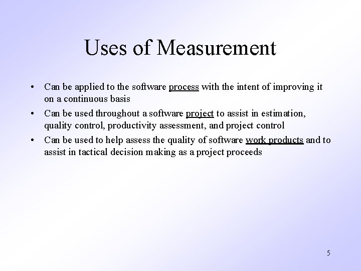 Uses of Measurement • Can be applied to the software process with the intent