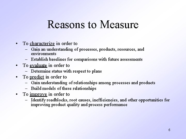 Reasons to Measure • To characterize in order to – Gain an understanding of