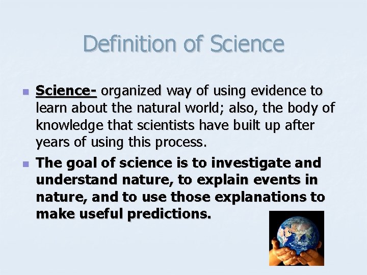 Definition of Science n n Science- organized way of using evidence to learn about