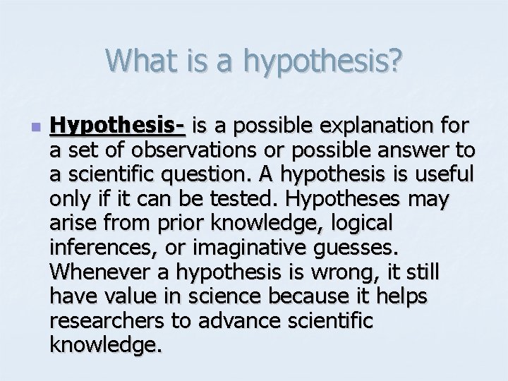 What is a hypothesis? n Hypothesis- is a possible explanation for a set of