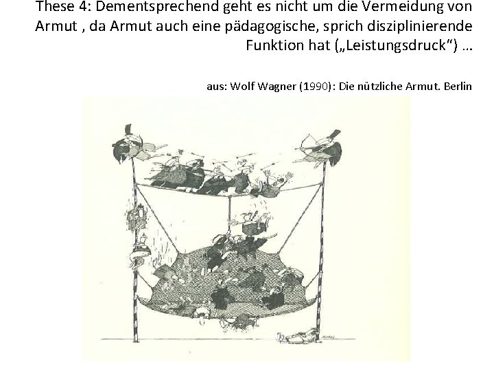 These 4: Dementsprechend geht es nicht um die Vermeidung von Armut , da Armut