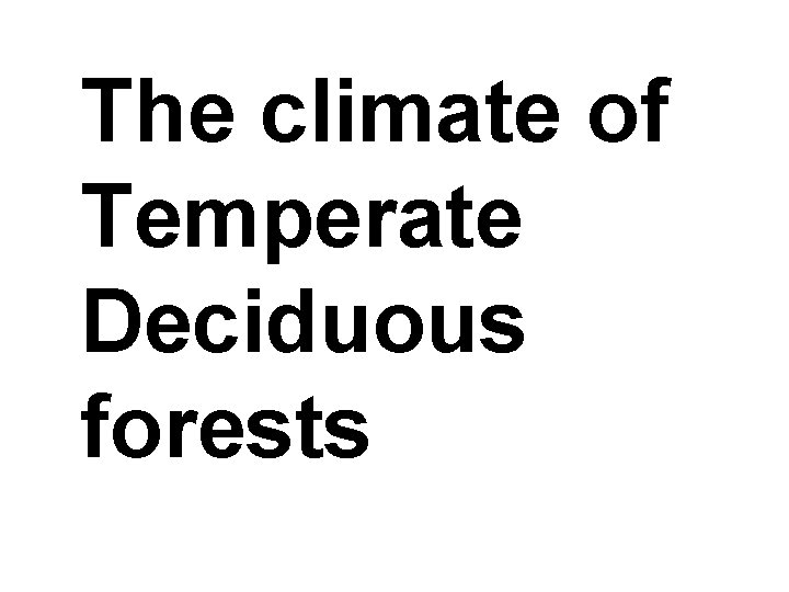 The climate of Temperate Deciduous forests 