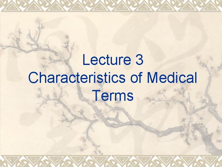 Lecture 3 Characteristics of Medical Terms 