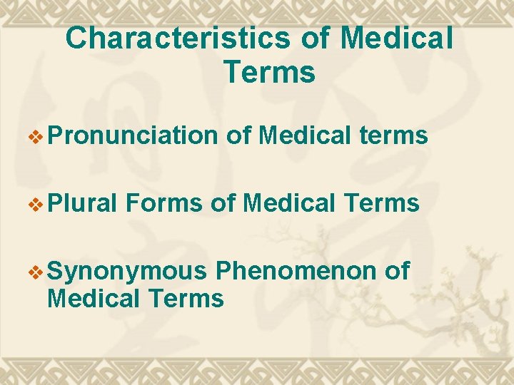 Characteristics of Medical Terms v Pronunciation v Plural of Medical terms Forms of Medical