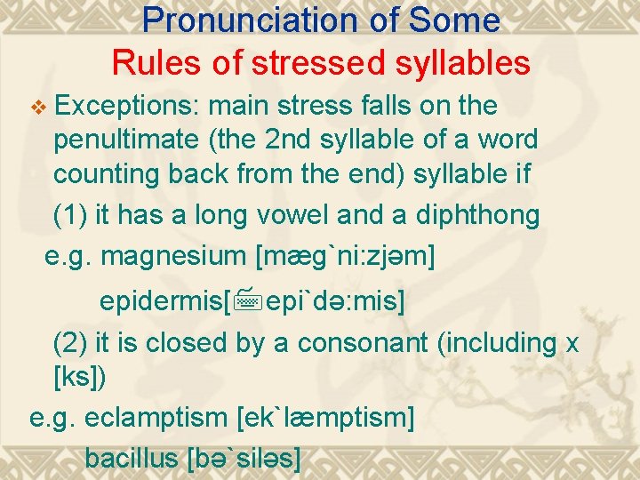 Pronunciation of Some Rules of stressed syllables v Exceptions: main stress falls on the