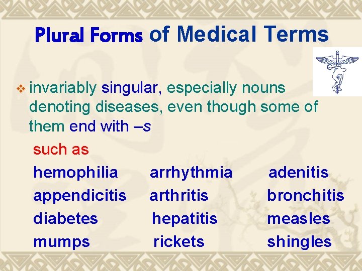 Plural Forms of Medical Terms v invariably singular, especially nouns denoting diseases, even though