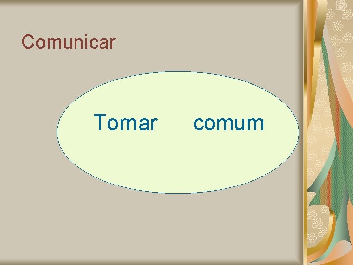 Comunicar Tornar comum 