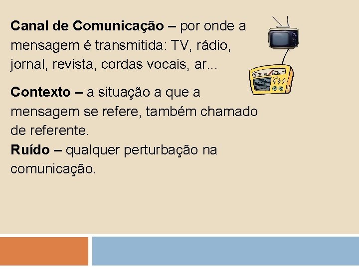 Canal de Comunicação – por onde a mensagem é transmitida: TV, rádio, jornal, revista,