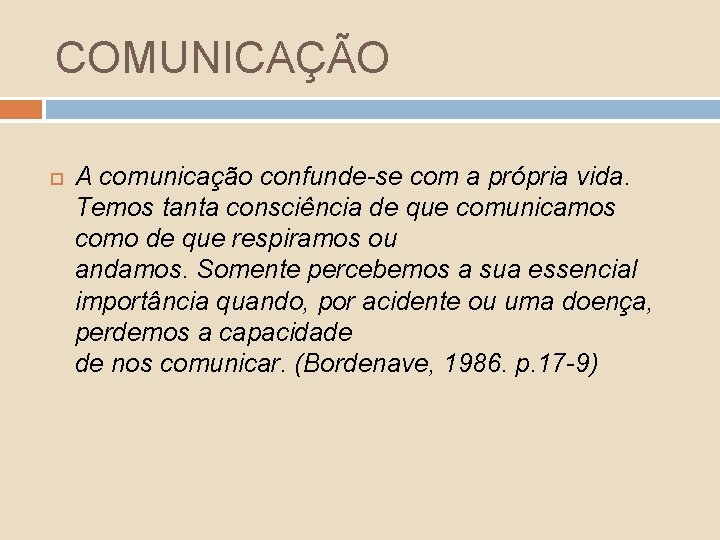 COMUNICAÇÃO A comunicação confunde-se com a própria vida. Temos tanta consciência de que comunicamos