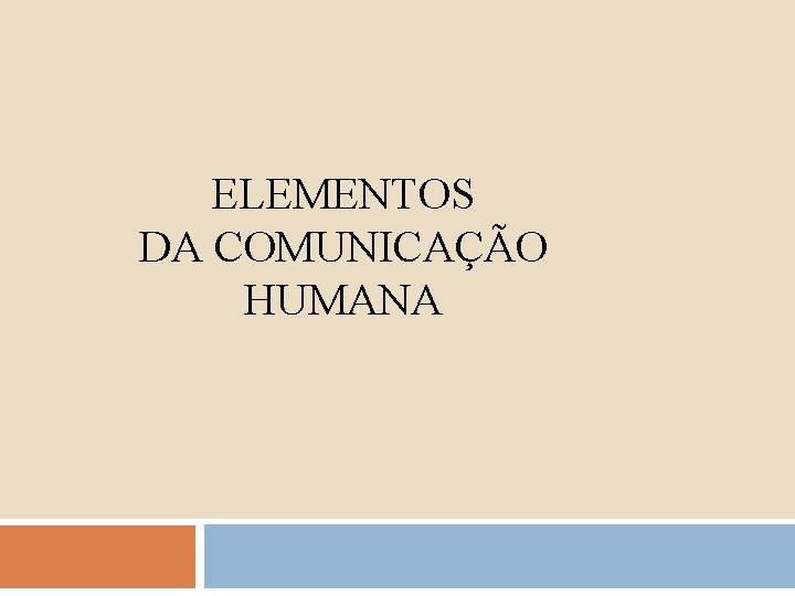 ELEMENTOS DA COMUNICAÇÃO HUMANA 