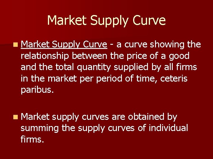 Market Supply Curve n Market Supply Curve - a curve showing the relationship between