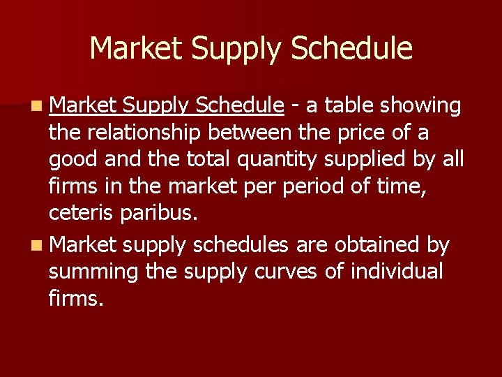 Market Supply Schedule n Market Supply Schedule - a table showing the relationship between