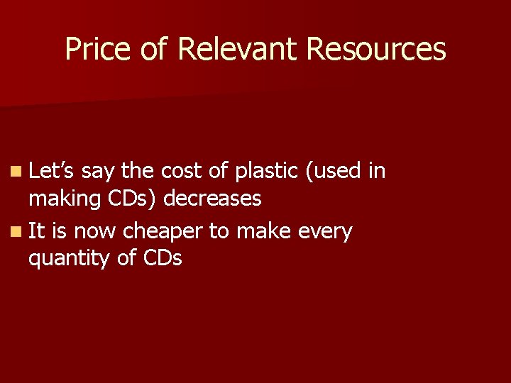 Price of Relevant Resources n Let’s say the cost of plastic (used in making