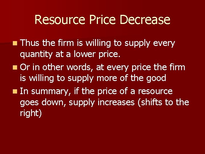Resource Price Decrease n Thus the firm is willing to supply every quantity at
