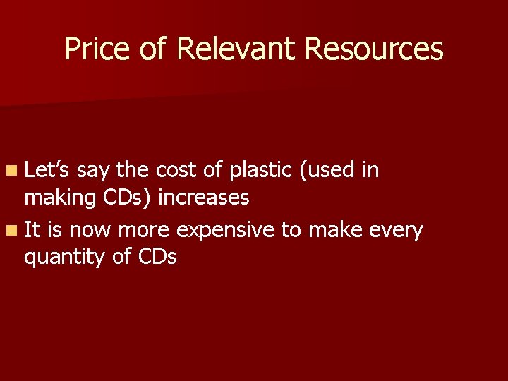 Price of Relevant Resources n Let’s say the cost of plastic (used in making