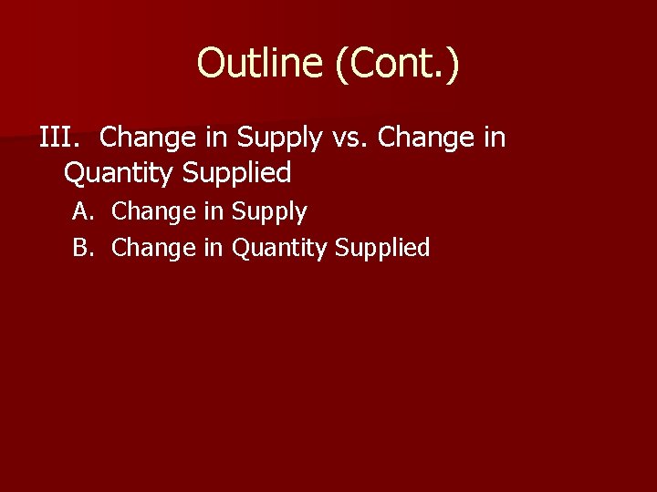 Outline (Cont. ) III. Change in Supply vs. Change in Quantity Supplied A. Change