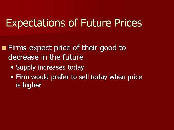 Expectations of Future Prices n Firms expect price of their good to decrease in