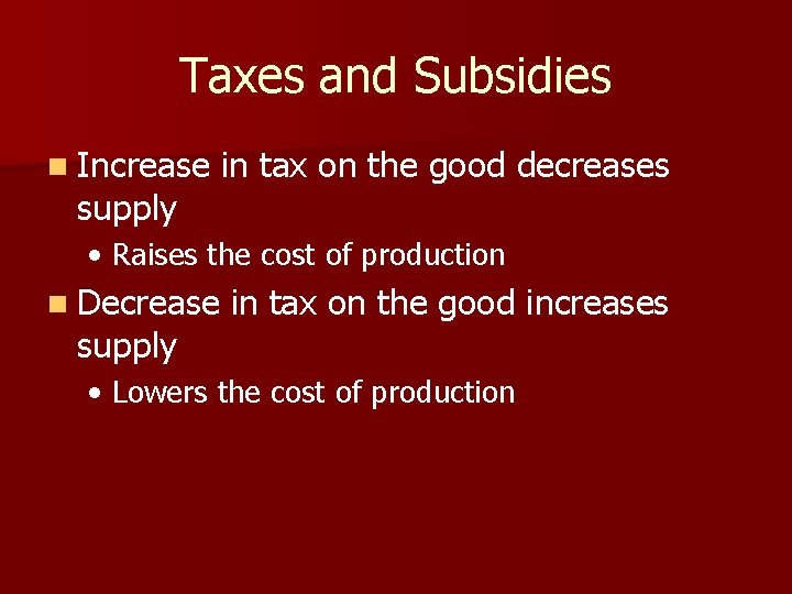 Taxes and Subsidies n Increase supply in tax on the good decreases • Raises
