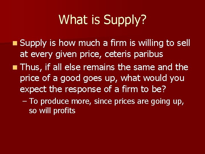 What is Supply? n Supply is how much a firm is willing to sell