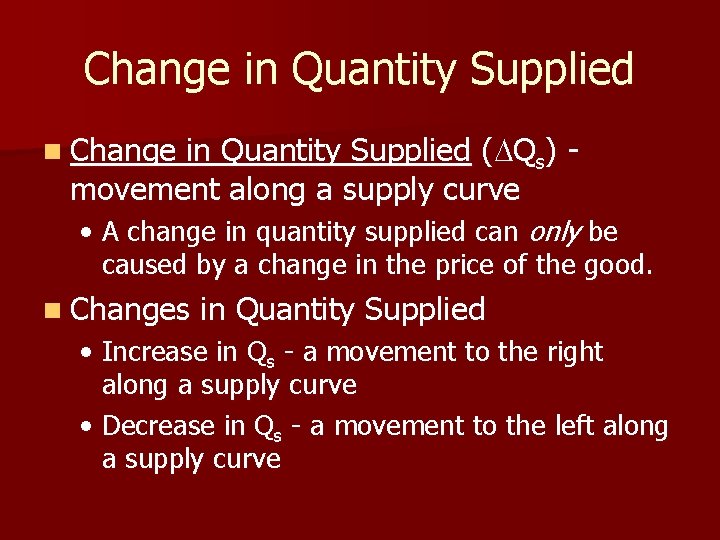 Change in Quantity Supplied (DQs) movement along a supply curve n Change • A