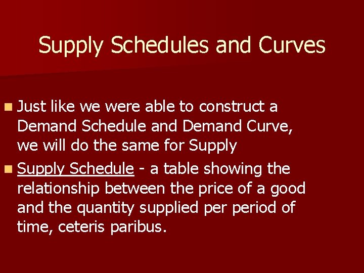 Supply Schedules and Curves n Just like we were able to construct a Demand