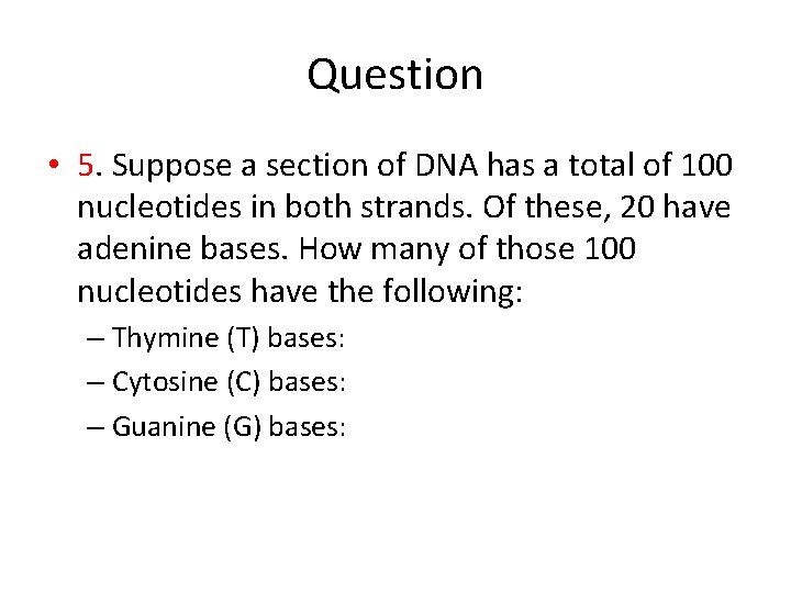 Question • 5. Suppose a section of DNA has a total of 100 nucleotides