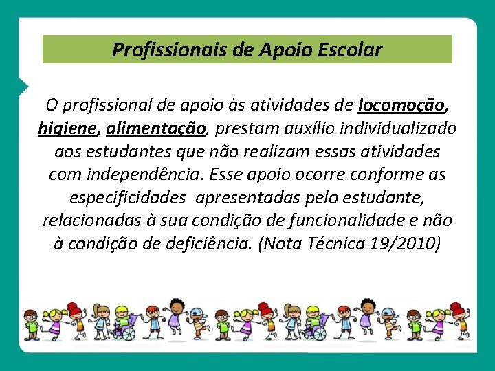 Profissionais de Apoio Escolar O profissional de apoio às atividades de locomoção, higiene, alimentação,