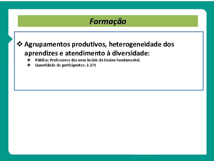 Formação Agrupamentos produtivos, heterogeneidade dos aprendizes e atendimento à diversidade: Público: Professores dos anos