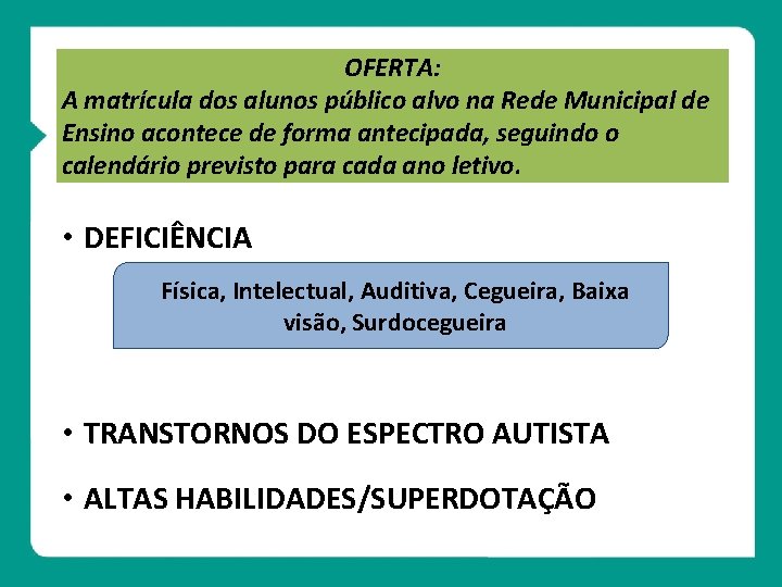 OFERTA: A matrícula dos alunos público alvo na Rede Municipal de Ensino acontece de