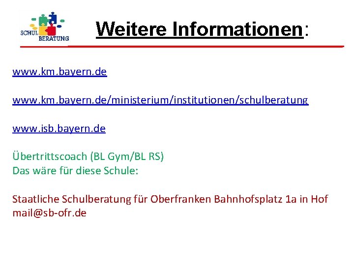 Weitere Informationen: www. km. bayern. de/ministerium/institutionen/schulberatung www. isb. bayern. de Übertrittscoach (BL Gym/BL RS)