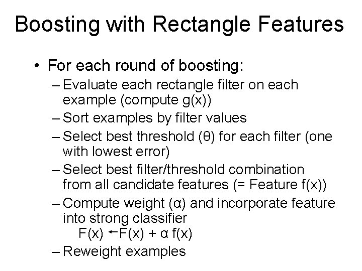 Boosting with Rectangle Features • For each round of boosting: – Evaluate each rectangle