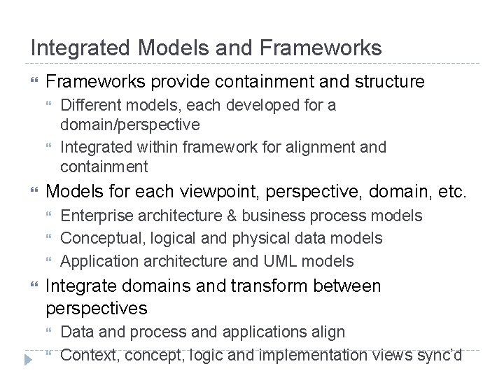 Integrated Models and Frameworks provide containment and structure Models for each viewpoint, perspective, domain,