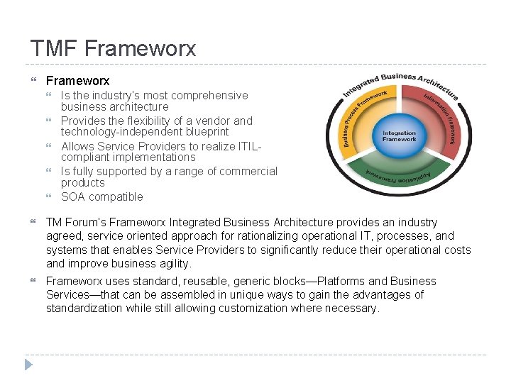 TMF Frameworx Is the industry’s most comprehensive business architecture Provides the flexibility of a