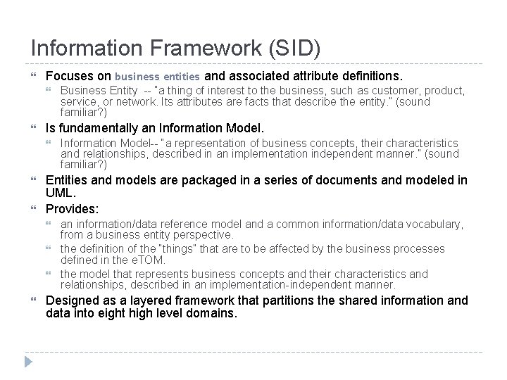 Information Framework (SID) Focuses on business entities and associated attribute definitions. Is fundamentally an