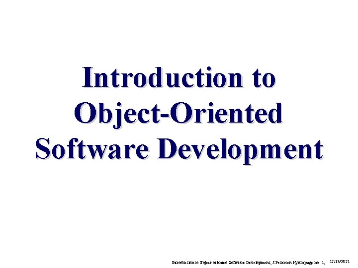 Introduction to Object-Oriented Software Development Introduction to Object-oriented Software Development, J. Pettersen Nytun page