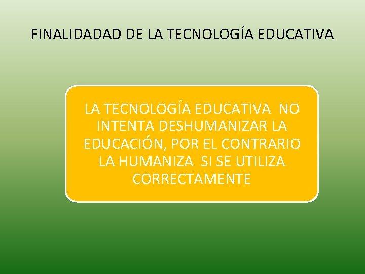 FINALIDADAD DE LA TECNOLOGÍA EDUCATIVA NO INTENTA DESHUMANIZAR LA EDUCACIÓN, POR EL CONTRARIO LA