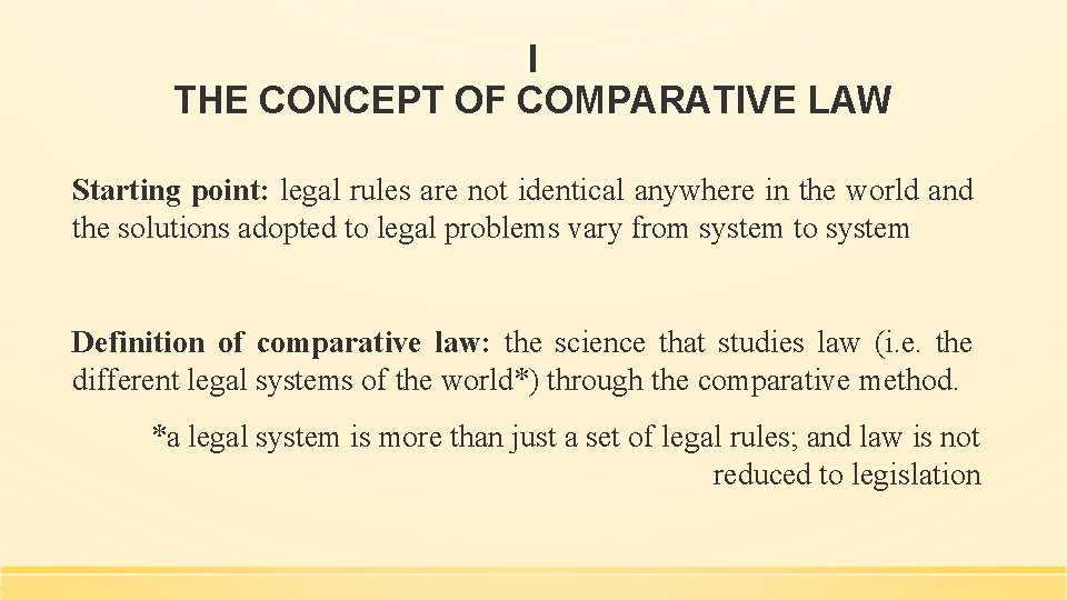 I THE CONCEPT OF COMPARATIVE LAW Starting point: legal rules are not identical anywhere