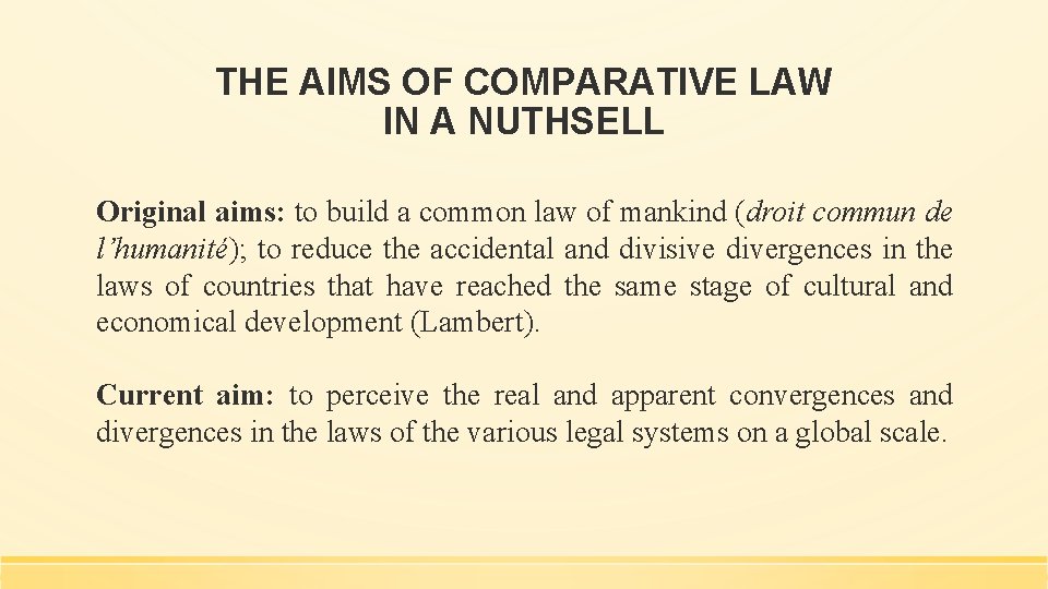 THE AIMS OF COMPARATIVE LAW IN A NUTHSELL Original aims: to build a common