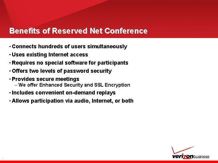 Benefits of Reserved Net Conference • Connects hundreds of users simultaneously • Uses existing