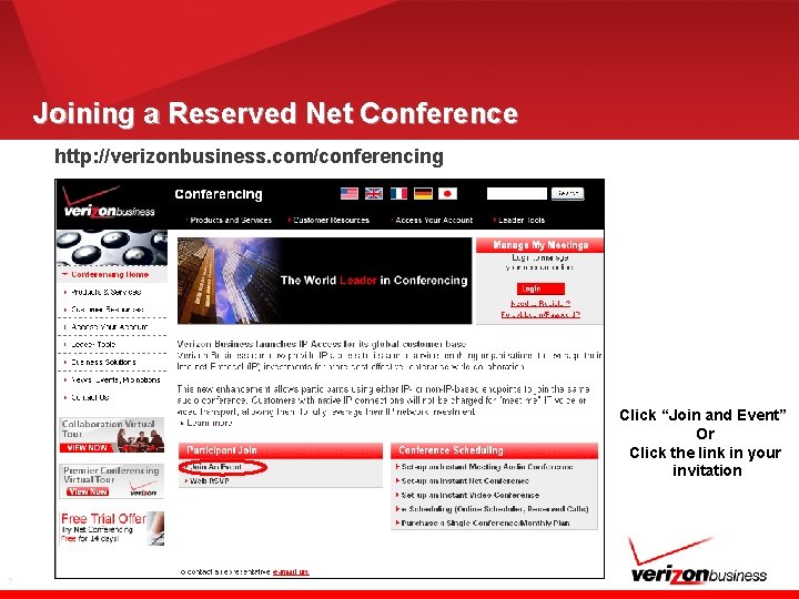 Joining a Reserved Net Conference http: //verizonbusiness. com/conferencing Click “Join and Event” Or Click