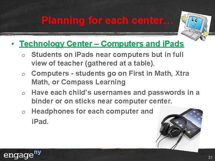 Planning for each center… • Technology Center – Computers and i. Pads ¦ ¦
