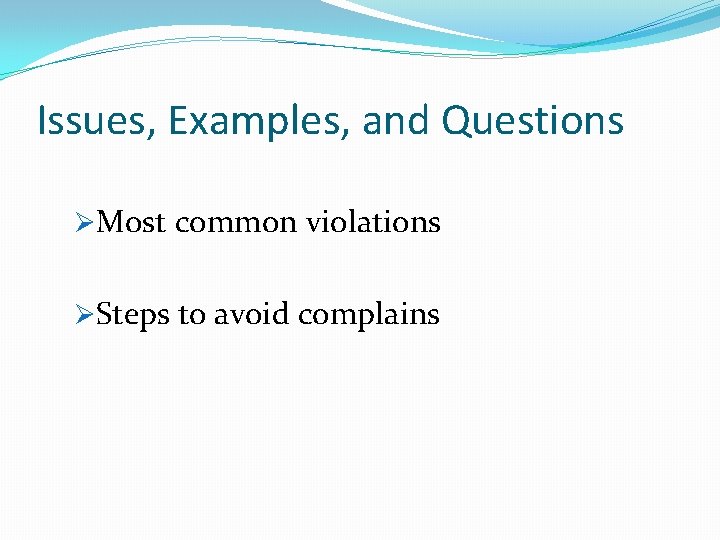 Issues, Examples, and Questions ØMost common violations ØSteps to avoid complains 