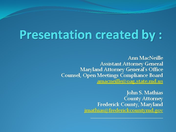 Presentation created by : Ann Mac. Neille Assistant Attorney General Maryland Attorney General’s Office