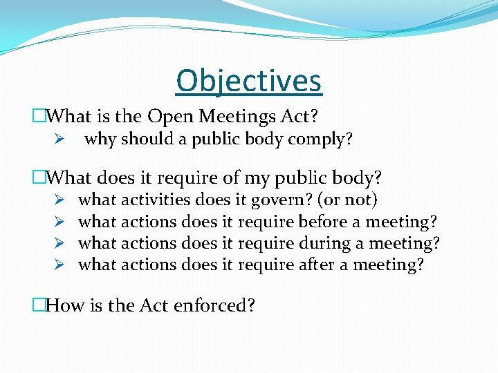 Objectives �What is the Open Meetings Act? Ø why should a public body comply?