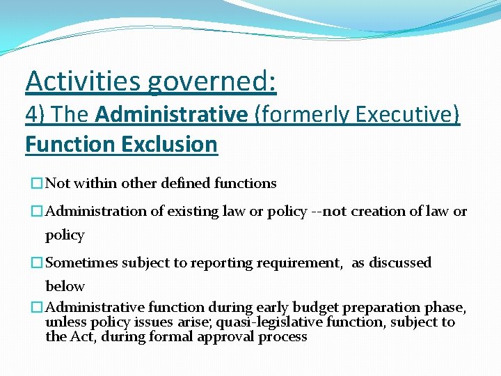 Activities governed: 4) The Administrative (formerly Executive) Function Exclusion �Not within other defined functions