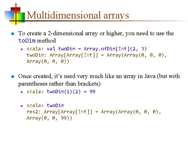 Multidimensional arrays n To create a 2 -dimensional array or higher, you need to
