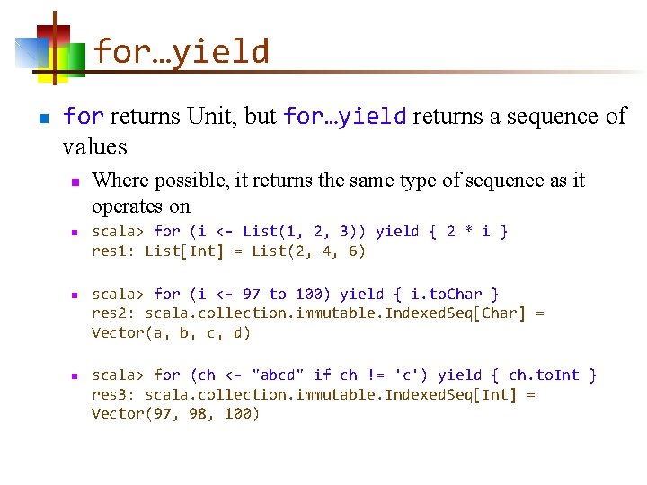 for…yield n for returns Unit, but for…yield returns a sequence of values n n