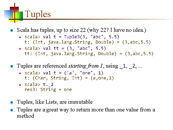 Tuples n Scala has tuples, up to size 22 (why 22? I have no