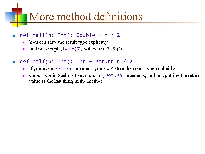 More method definitions n def half(n: Int): Double = n / 2 n n