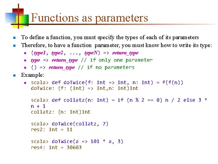 Functions as parameters n n To define a function, you must specify the types